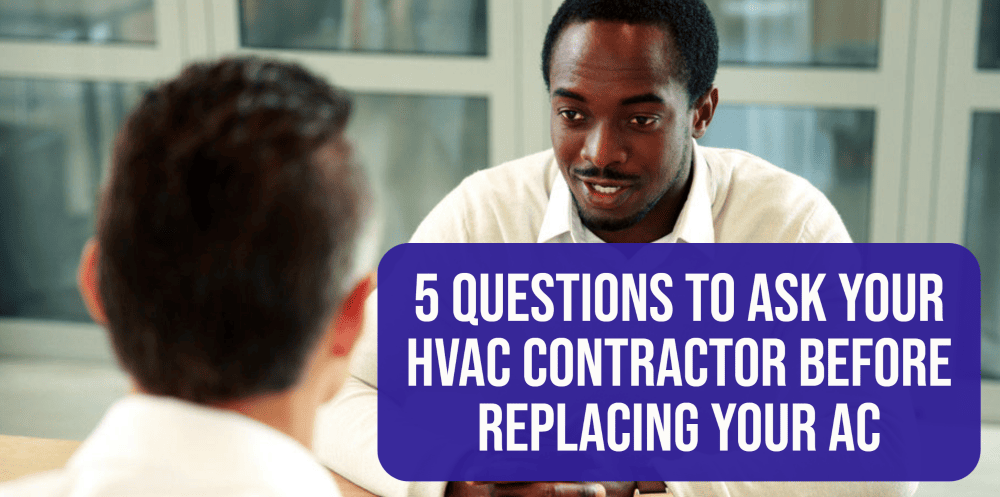 5 Questions to Ask Your HVAC Contractor Before Replacing Your AC